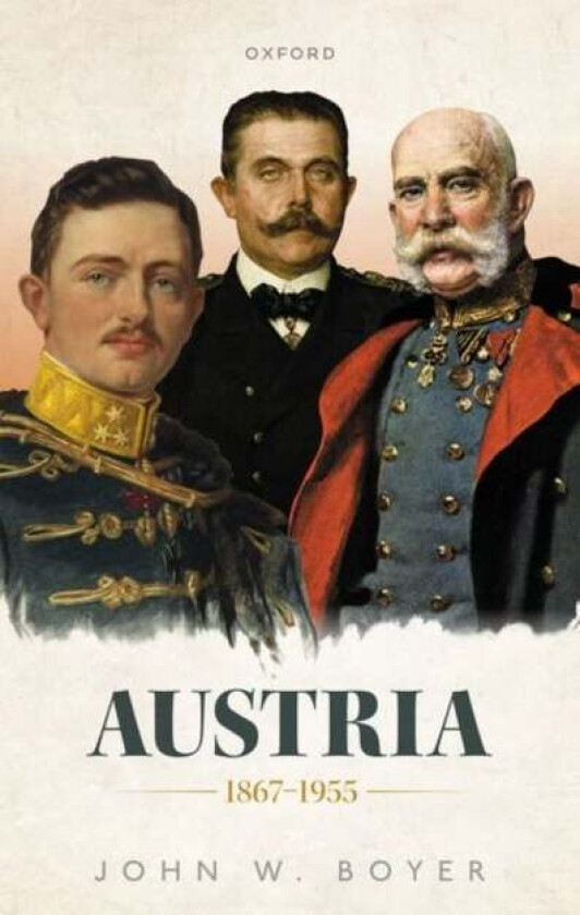 Austria 1867-1955 av John W. (Martin A. Ryerson Distinguished Se Boyer