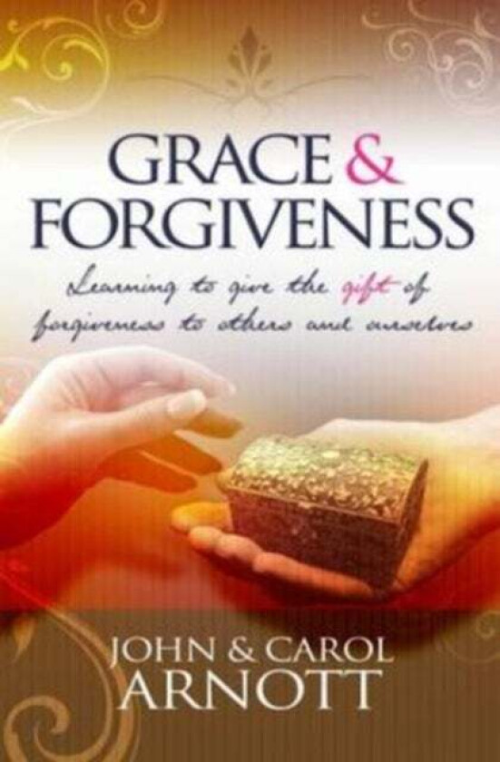 Grace and Forgiveness av John Arnott, Carol Arnott