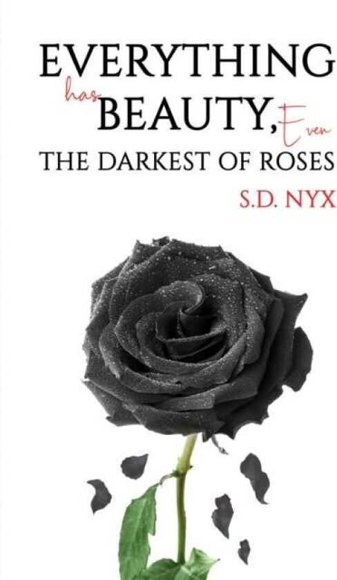 Everything Has Beauty, Even the Darkest of Roses av S.D. Nyx