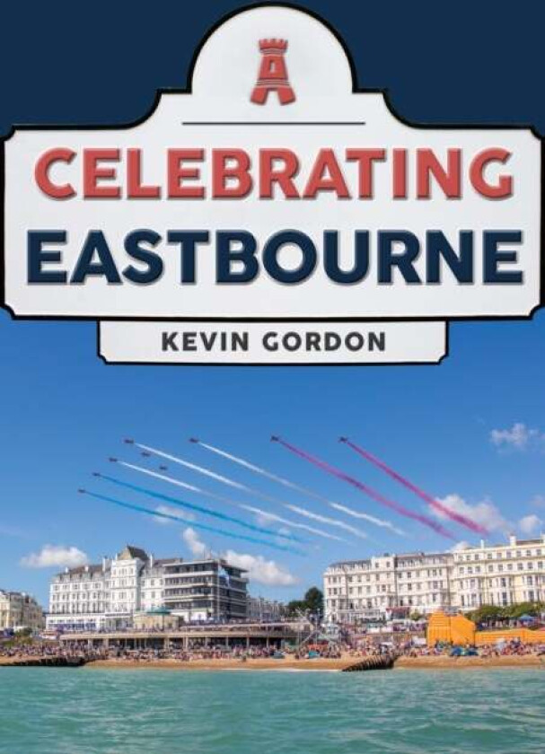 Celebrating Eastbourne av Kevin Gordon