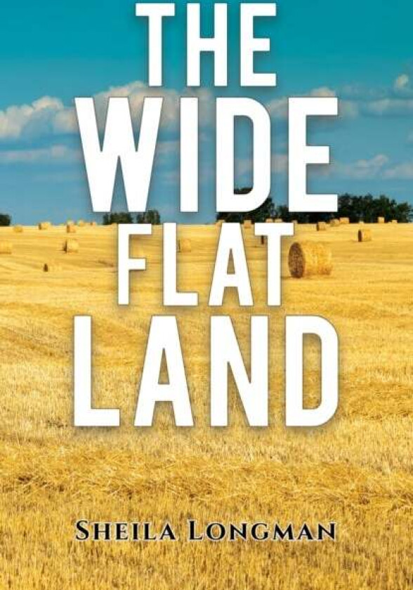 The Wide, Flat Land av Sheila Longman