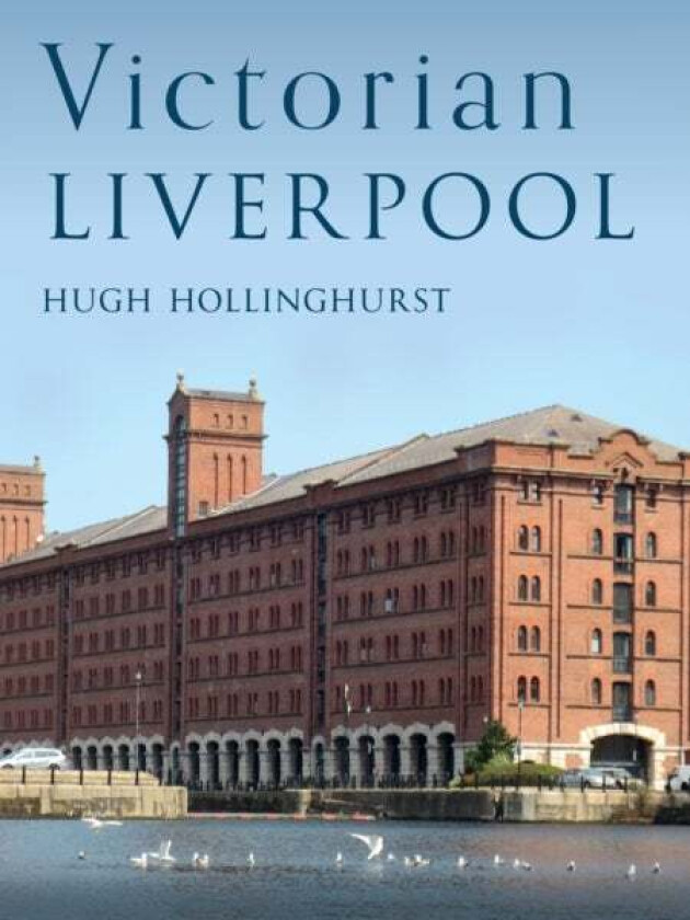 Victorian Liverpool av Hugh Hollinghurst