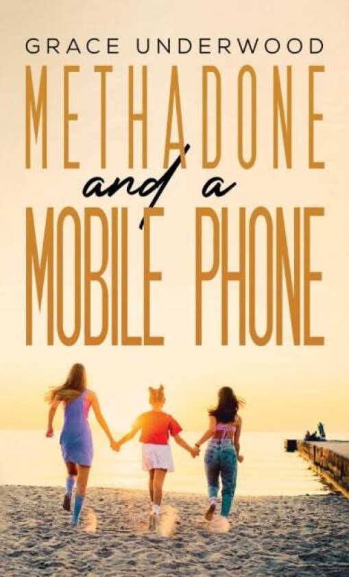 Methadone and a Mobile Phone av Grace Underwood