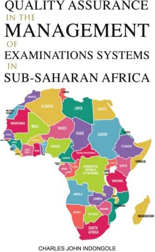Quality Assurance in the Management of Examinations Systems in Sub-Saharan Africa av Charles John Indongole
