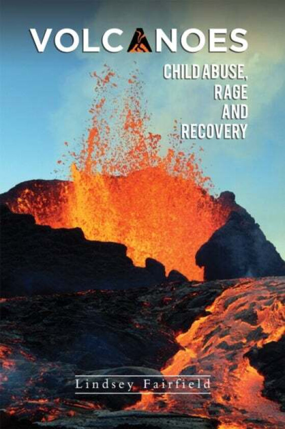 Volcanoes: Child Abuse, Rage and Recovery av Lindsey Fairfield