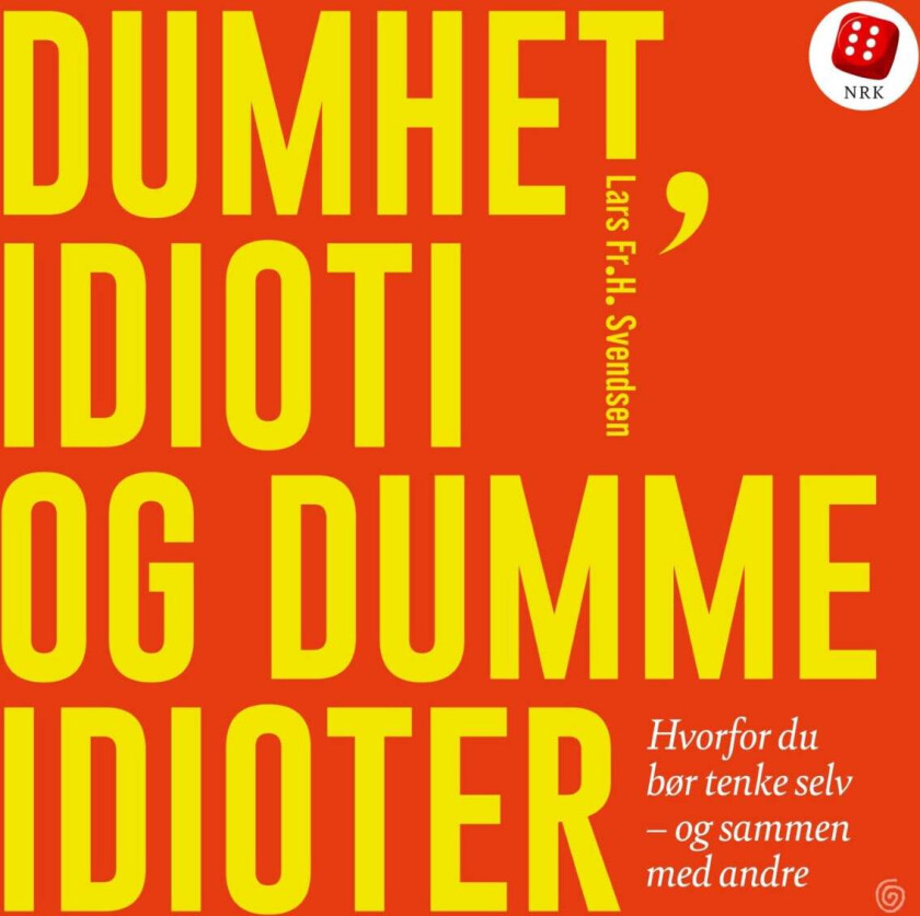 Dumhet, idioti og dumme idioter av Lars Fr.H. Svendsen