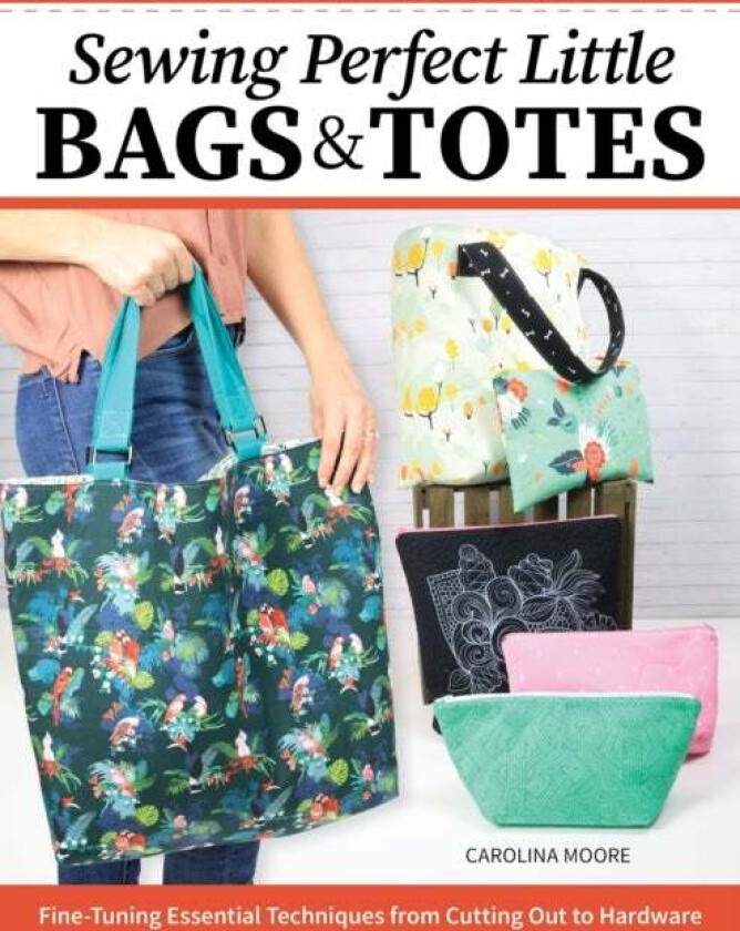 Sewing Perfect Little Bags and Totes av Carolina Moore