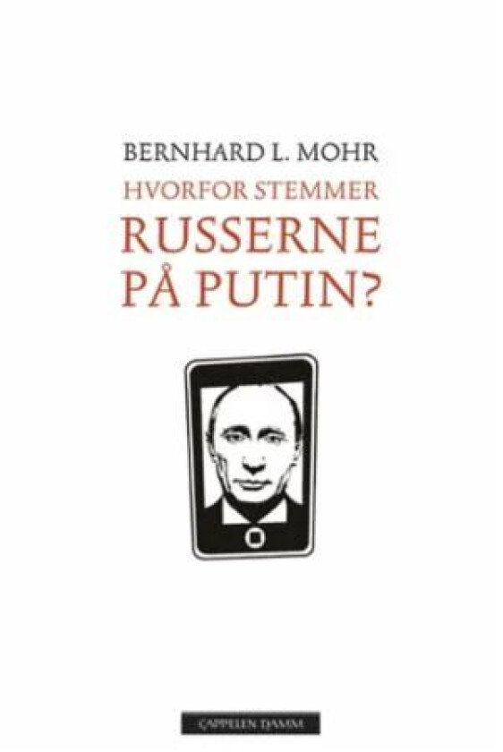 Hvorfor stemmer russerne på Putin? av Bernhard L. Mohr