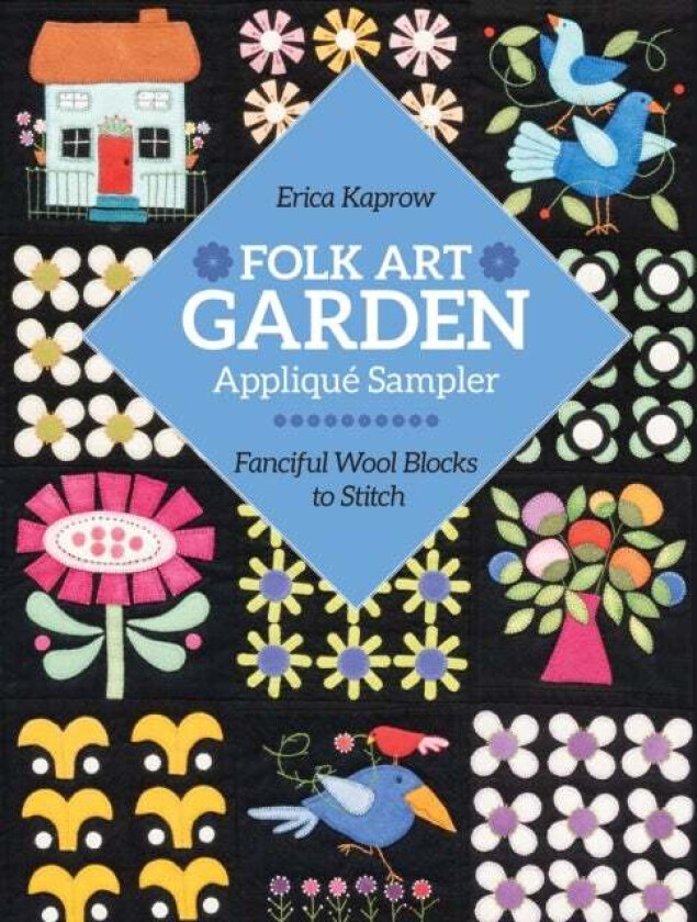 Folk Art Garden Applique Sampler av Erica Kaprow