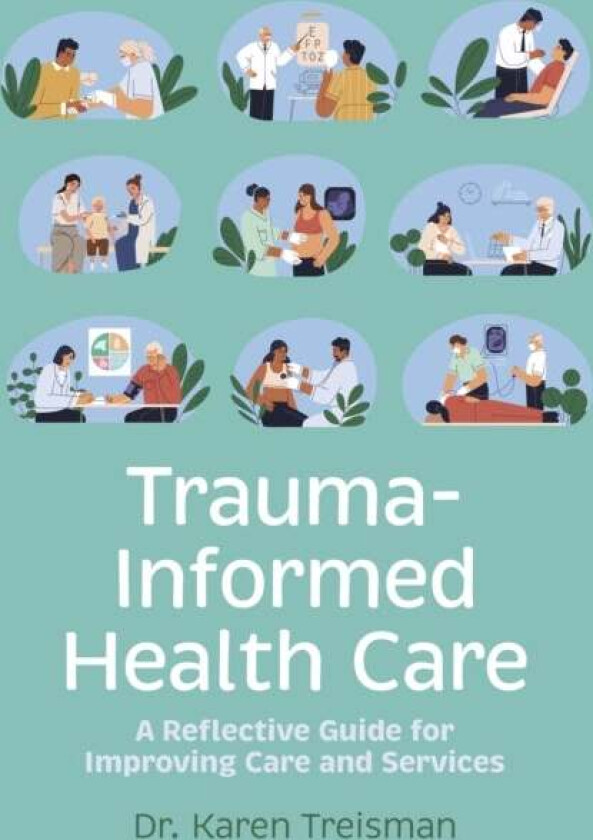 Trauma-Informed Health Care av Dr. Karen Clinical Psychologist trainer & author Treisman