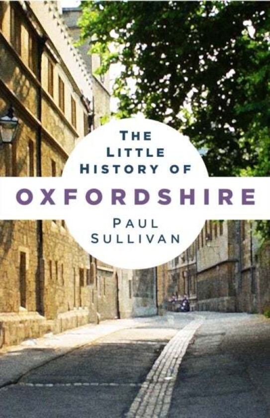 The Little History of Oxfordshire av Paul Sullivan