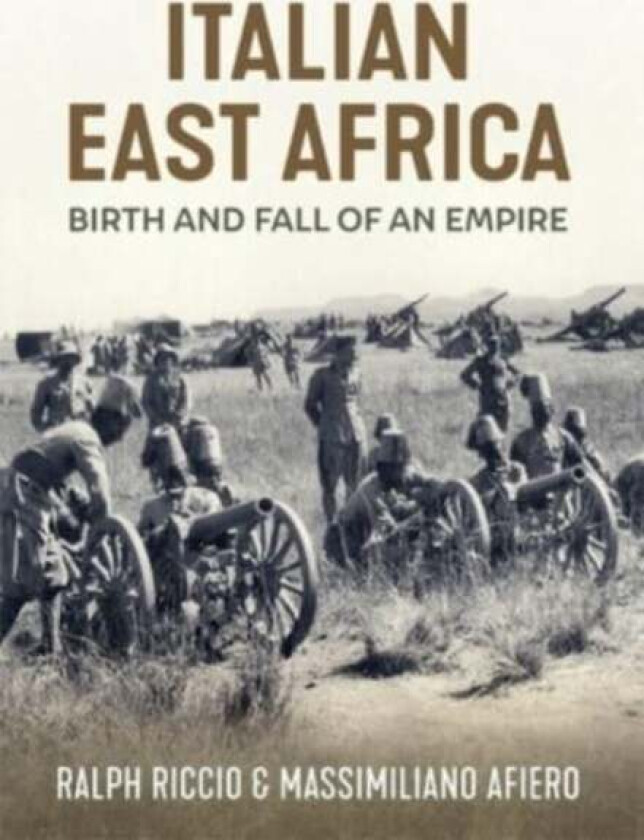 Italian East Africa, Birth and Fall of an Empire av Massimiliano Afiero, Ralph Riccio