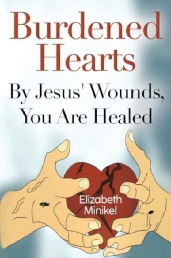 Burdened Hearts By Jesus' Wounds, You are Healed av Elizabeth Minikel
