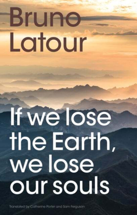 If we lose the Earth, we lose our souls av Bruno Latour