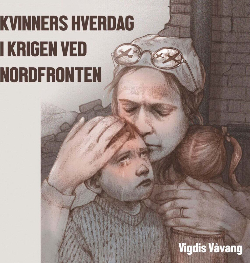 Kvinners hverdag i krigen ved Nordfronten av Vigdis Våvang