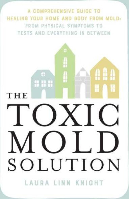 The Toxic Mold Solution av Laura Linn Knight