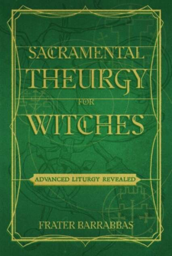 Sacramental Theurgy for Witches av Frater (Frater Barrabbas) Barrabbas