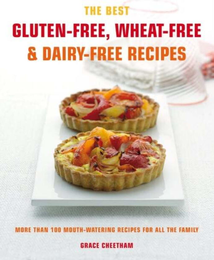The Best Gluten-Free, Wheat-Free & Dairy-Free Recipes av Grace Cheetham