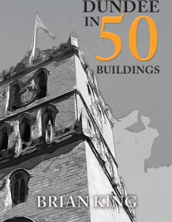 Dundee in 50 Buildings av Brian King