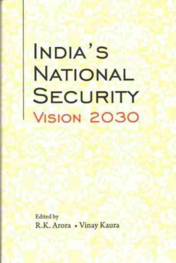 India's National Security Vision 2030 av R.K. Arora, Vinay Kaura