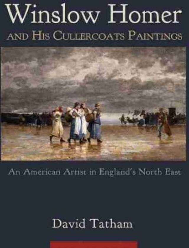 Winslow Homer and His Cullercoats Paintings av David Tatham
