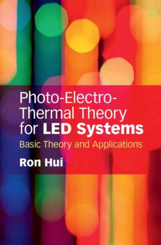 Photo-Electro-Thermal Theory for LED Systems av Ron (The University of Hong Kong) Hui
