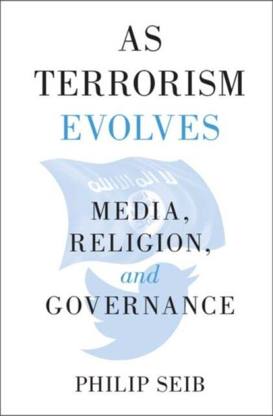 As Terrorism Evolves av Philip (University of Southern California) Seib