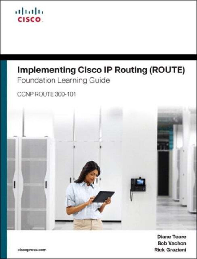 Implementing Cisco IP Routing (ROUTE) Foundation Learning Guide av Diane Teare, Bob Vachon, Rick Graziani