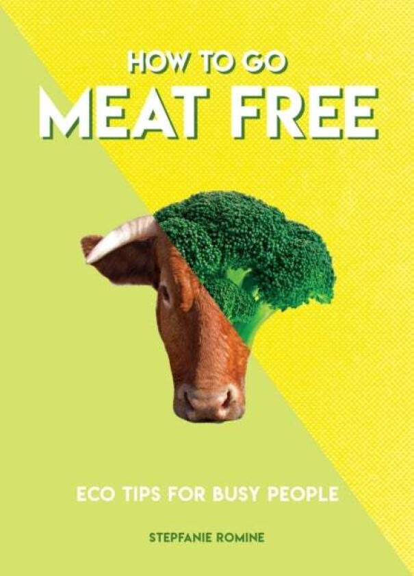 How to Go Meat Free av Stepfanie Romine