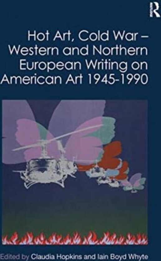 Hot Art, Cold War - Western and Northern European Writing on American Art 1945-1990