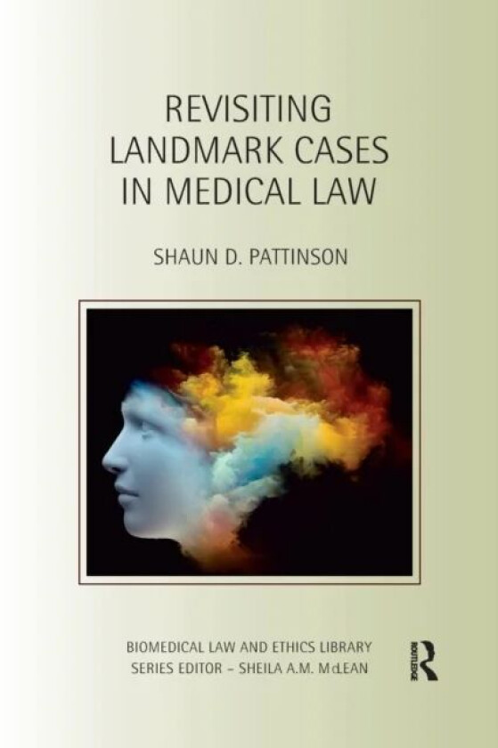 Revisiting Landmark Cases in Medical Law av Shaun D. Pattinson