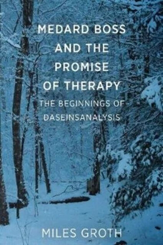 Medard Boss and the Promise of Therapy av Miles Groth