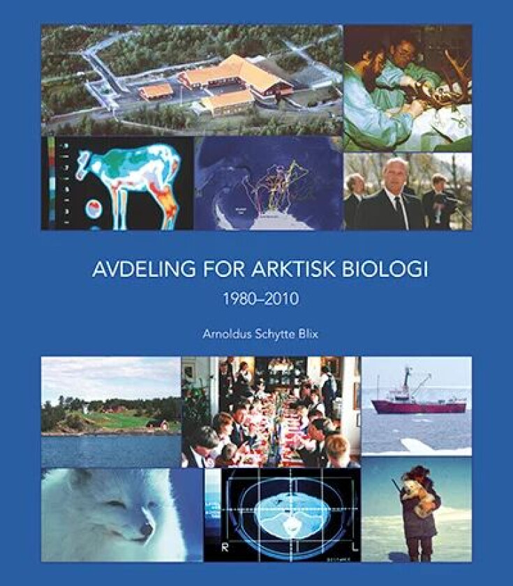 Avdeling for arktisk biologi 1980-2010 av Arnoldus Schytte Blix