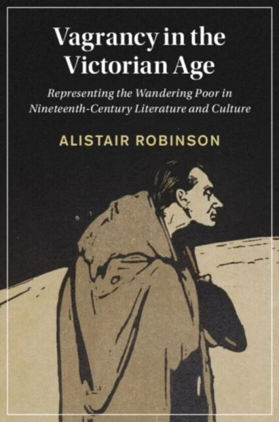 Vagrancy in the Victorian Age av Alistair (Birkbeck University of London) Robinson