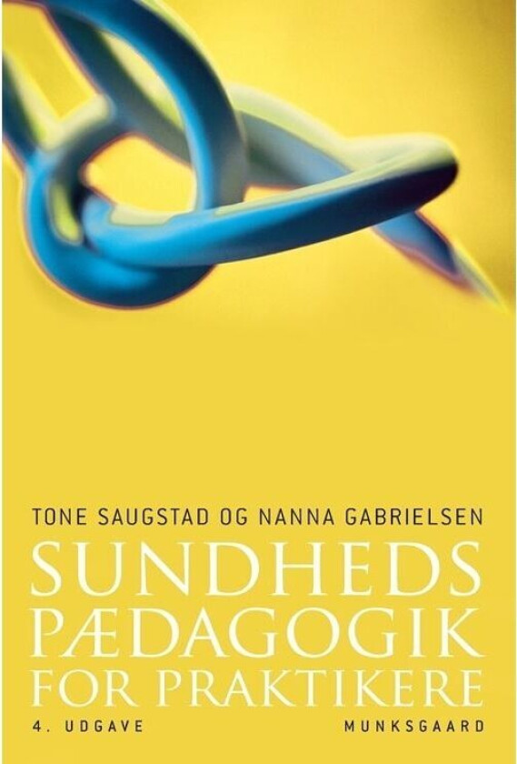 Sundhedspædagogik for praktikere Tone Saugstad;Nanna Gabrielsen Språk: Dansk