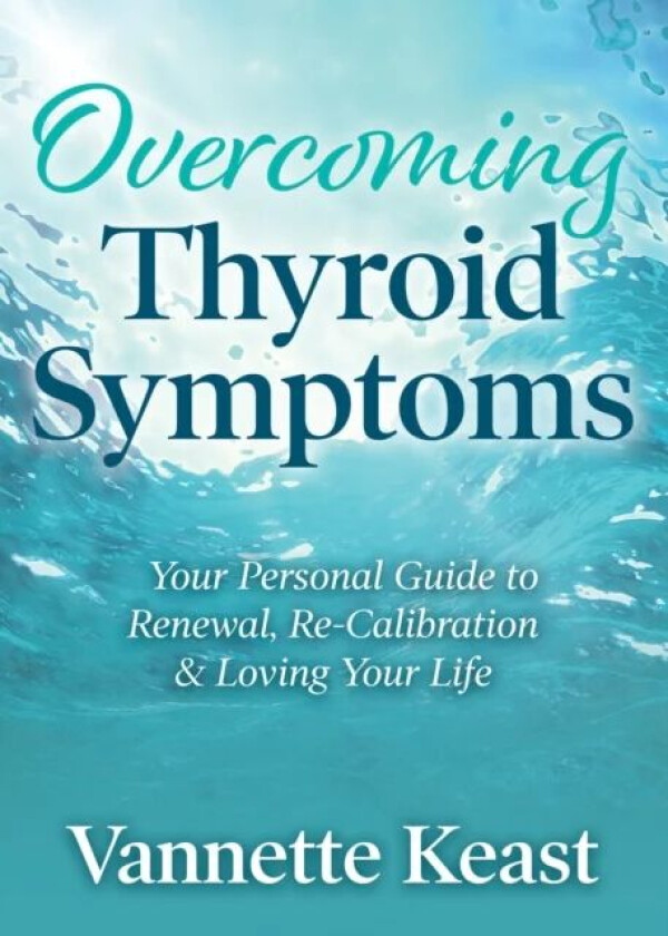 Overcoming Thyroid Symptoms av Vannette Keast