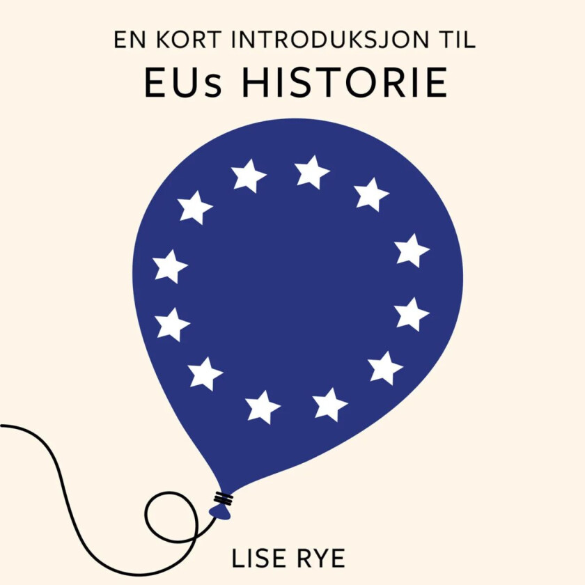 En kort introduksjon til EUs historie av Lise Rye