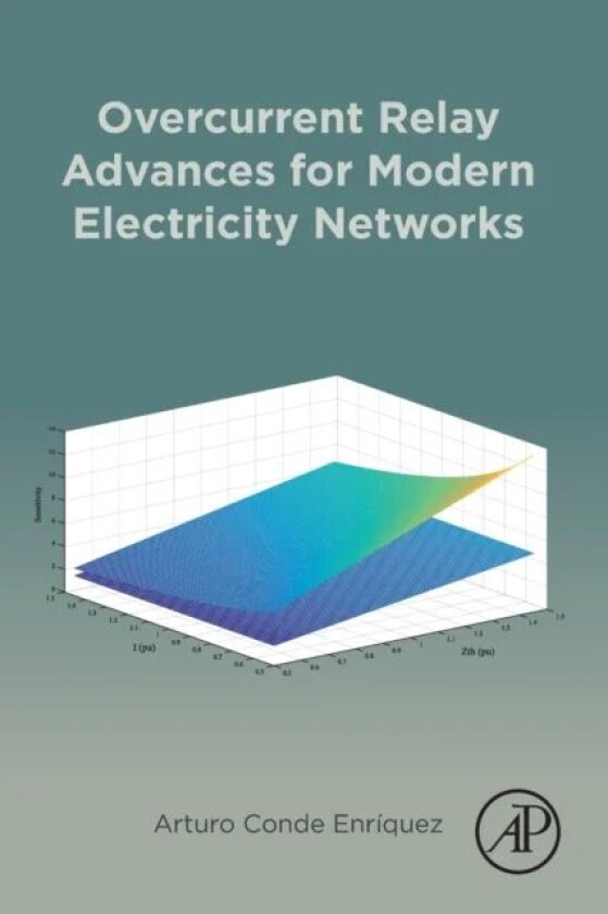 Overcurrent Relay Advances for Modern Electricity Networks av Arturo (Professor of Electrical Engineering Autonomous University of Nuevo Leon Mexico)