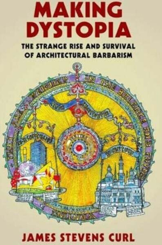 Making Dystopia av James Stevens (Architectural Historian and Professor Emeritus) Curl