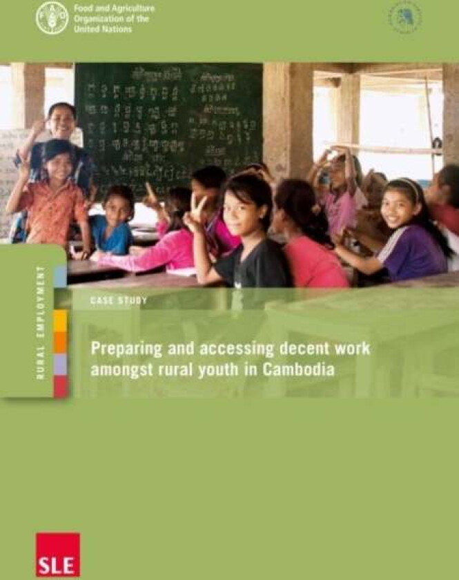 Preparing and accessing decent work amongst rural youth in Cambodia av Food and Agriculture Organization
