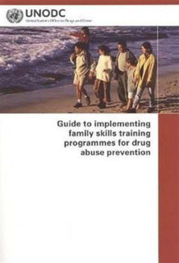 Guide to Implementing Family Skills Training Programmes for Drug Abuse Prevention av United Nations