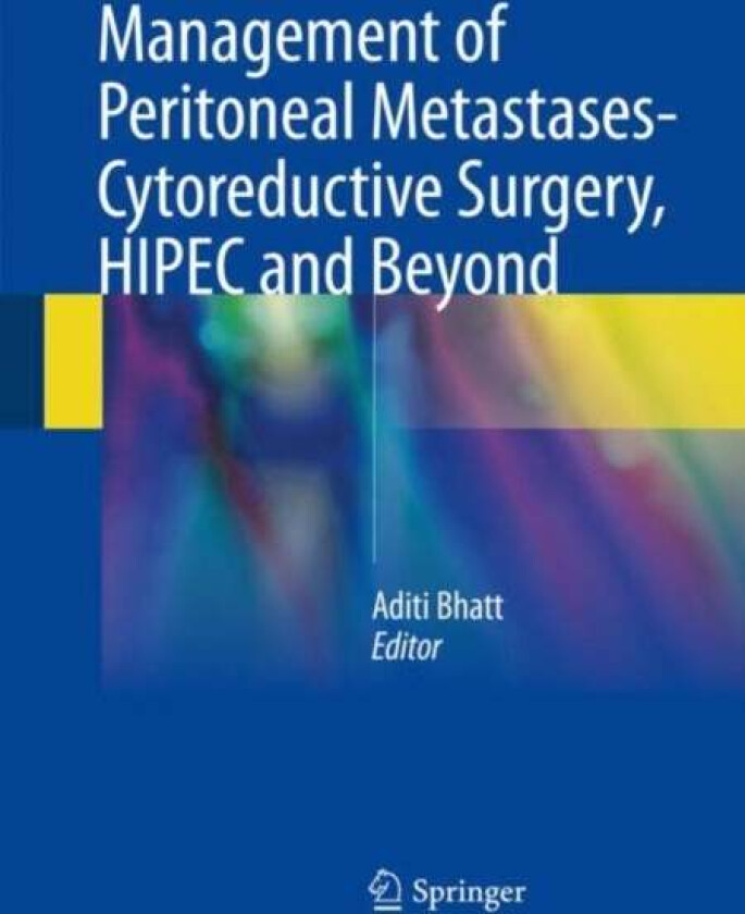 Management of Peritoneal Metastases- Cytoreductive Surgery, HIPEC and Beyond