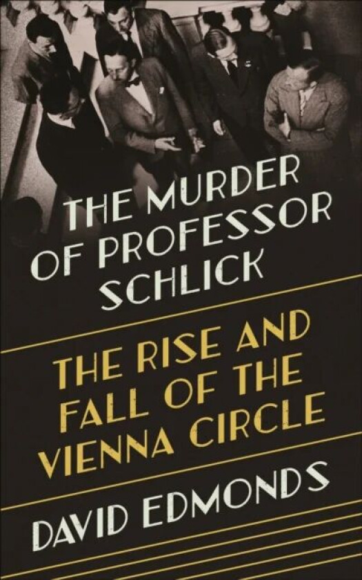 The Murder of Professor Schlick av David Edmonds