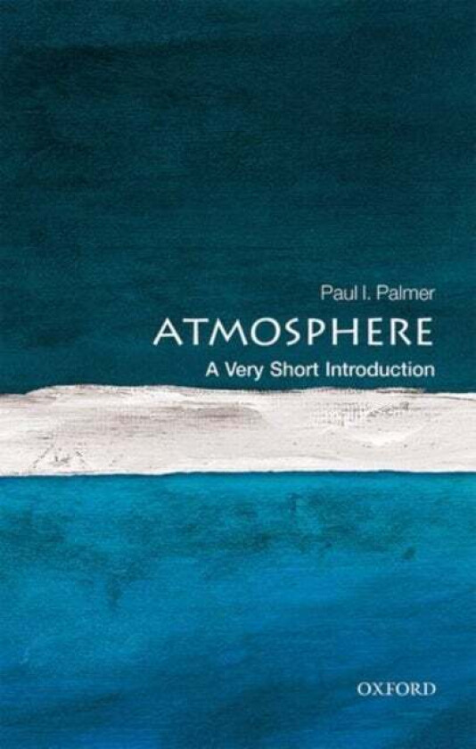 The Atmosphere: A Very Short Introduction av Paul I. (Professor of Quantitative Earth Observation at the University of Edinburgh) Palmer