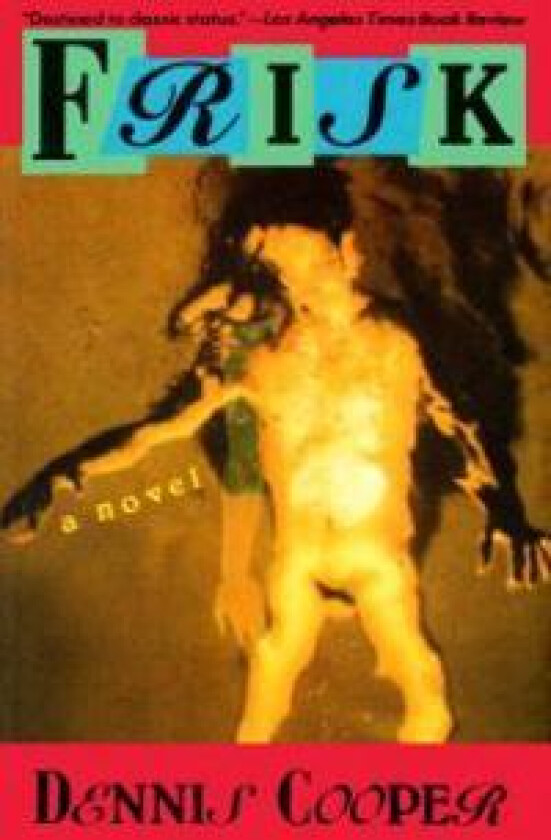 Frisk: A Novel av Dennis Cooper