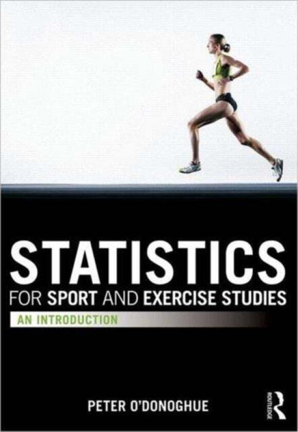 Statistics for Sport and Exercise Studies av Peter (Cardiff Metropolitan University UK) O'Donoghue