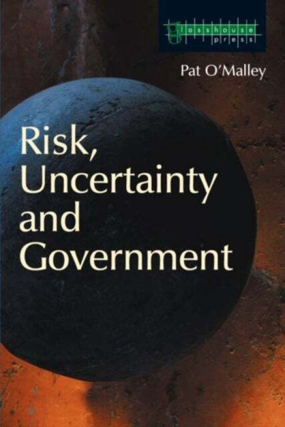 Risk, Uncertainty and Government av Pat (Carleton University Ottawa Canada) O'Malley