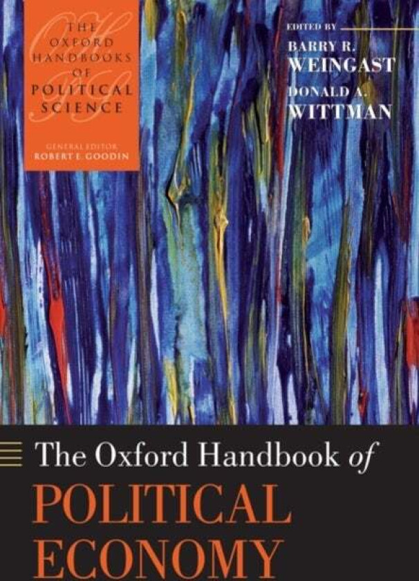 The Oxford Handbook of Political Economy av Barry R. (Ward C. Krebs Family Professor of Political Science Stanford University Stanford University) Wei