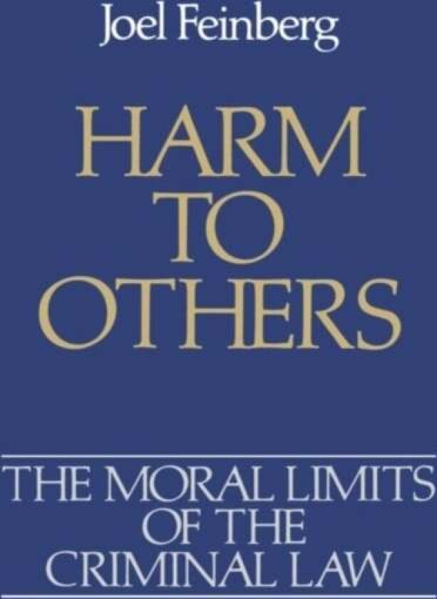 The Moral Limits of the Criminal Law: Volume 1: Harm to Others av Joel (Professor of Philosophy Professor of Philosophy University of Arizona Tucson)