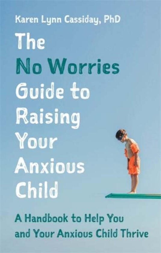 The No Worries Guide to Raising Your Anxious Child av Karen Lynn Cassiday